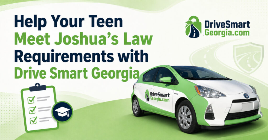 Help Your Teen Meet Joshua’s Law Requirements with Drive Smart Georgia