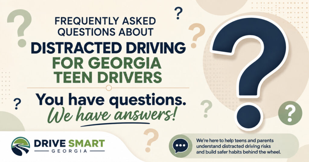 Frequently asked questions about distracted driving for Georgia teen drivers